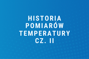 Historia pomiarów temperatury cz. II