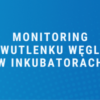 Monitoring dwutlenku węgla w inkubatorach